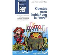 Cuentos para hablar con la "erre". Para la intervención del rotacismo: praxias, respiración, discriminación auditiva...: 14 (Narraciones breves para hablar, leer y hacer)