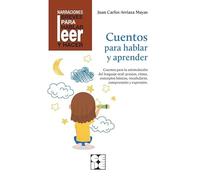 Cuentos Para Hablar y Aprender. Revisada. Estimulación del lenguaje oral: praxias, ritmos, vocabular | Juan Carlos Arriaza Mayas