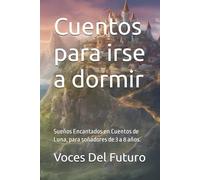 Cuentos para irse a dormir: Sueños Encantados en Cuentos de Luna, para soñadores de 3 a 8 años.