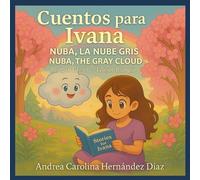 Cuentos para Ivana: Nuba, la nube gris - Nuba, the gray cloud (Cuentos para Ivana: Afirmaciones y lecciones de vida)