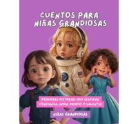 Cuentos para Niñas Grandiosas: Pequeñas historias que inspiran confianza, amor propio y valentía
