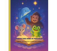 Cuentos para niños de preescolar: Libros con cuentos cortos para niños (Libros de cuentos para niños en español)
