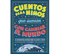 Cuentos para niños que sueñan con cambiar el mundo. 50 Héroes inspiradores de carne y hueso | G.l. Marvel, Marcelo E. Mazzanti, Sara C. Labrada