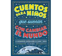 Cuentos Para Niños Que Sueñan Con Cambiar El Mundo