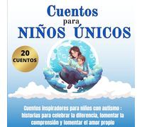 Cuentos para niños únicos: Cuentos inspiradores para niños con autismo : historias para celebrar la diferencia, fomentar la comprensión y fomentar el amor propio
