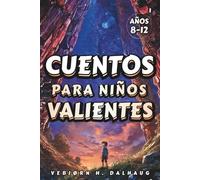 Cuentos para Niños Valientes (8-12 Años): 6 Historias Inspiradoras para Crecer con Confianza