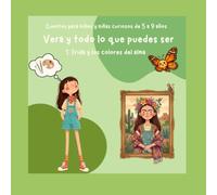 Cuentos para niños y niñas curiosos de 5 a 9 años. Vera y todo lo que puedes ser: 1. Frida y los colores del alma
