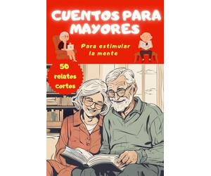 Cuentos para personas mayores para estimular la mente - 50 relatos cortos para personas mayores con demencia o alzheimer - letra grande - pasatiempos, ... adultos y ancianos con alzheimer o demencia