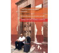 Cuentos para sanar el corazón: Remiendos para un corazón cansado