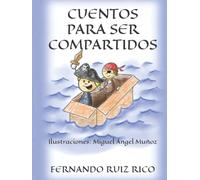 Cuentos para ser compartidos (Cuentos infantiles sobre familia, amistad, emociones, valores, aprendizaje, motivación y actitud positiva)