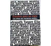 Cuentos para un siglo. 100 años de Premios Nobel. (Cuentos de R. Kipling, T. Mann, Pirandello, Hemingway, Becket, Cela, G. Grass, Saramago, Juan Ramón Jiménez, Tagore, Camus, García Márquez...).