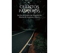 Cuentos Pasajeros: Los Ecos del Sendero que Resuenan con Historias de Aventuras y Misterio. (Cuentos que trascienden el tiempo)