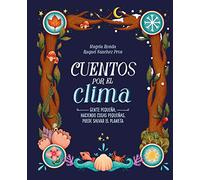 Cuentos por el clima: Gente pequeña, haciendo cosas pequeñas, puede salvar el planeta (Álbum Ilustrado)