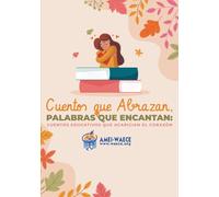 Cuentos que abrazan, palabras que encantan: Cuentos que acarician el corazón (Biblioteca AMEI-WAECE)