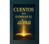 CUENTOS QUE ILUMINAN EL ALMA: 50 Moralejas cortas con imágenes para colorear: reflexiona, inspírate y da color a tu alma mientras disfrutas cada página.