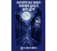 Cuentos que Nunca Deberías Leer en Luna Llena - Relatos Rioplatenses de Terror Gourmet Una cita con el realismo mágico... y con tus terrores más profundos (La Cuentería)