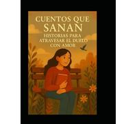 CUENTOS QUE SANAN: Historias para Atravesar el Duelo con Amor