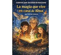 Cuentos que suceden en realidad: La magia que vive en casa de Abua