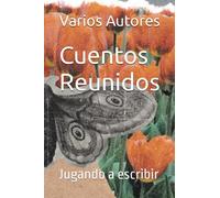 Cuentos Reunidos: Jugando a escribir