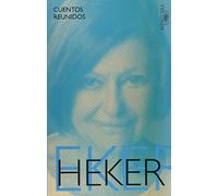 Cuentos reunidos / Liliana Heker.