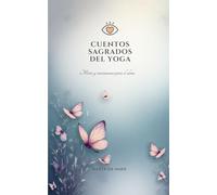 Cuentos sagrados del yoga: Mitos y enseñanzas para el alma