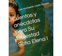 Cuentos y anécdotas para Su Majestad Sofia Elena I