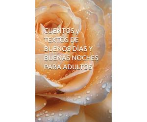 CUENTOS y TEXTOS DE BUENOS DÍAS Y BUENAS NOCHES PARA ADULTOS