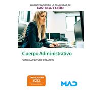 Cuerpo Administrativo de la Administración de la Comunidad Autónoma de Castilla y León. Simulacros de Examen