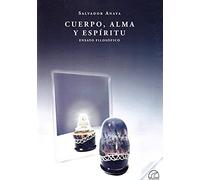 CUERPO, ALMA Y ESPIRITU: ENSAYO FILOSOFICO