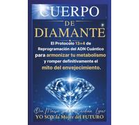 Cuerpo de Diamante: El Protocolo 13=4 de Reprogramación del ADN Cuántico para armonizar tu metabolismo y romper definitivamente el mito del envejecimiento.: 1