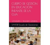 CUERPO DE GESTIÓN EN EDUCACIÓN INFANTIL DE LA GVA: VOLUMEN 1. TEMARIO GENERAL