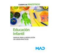 Cuerpo de Maestros. Educación Infantil. Manual para la resolución de casos prácticos