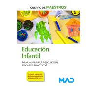 Cuerpo de Maestros. Educación Infantil. Manual para la resolución de casos prácticos.