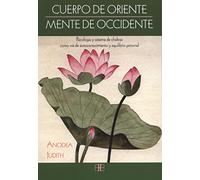 Cuerpo de Oriente, Mente de Occidente: Psicología y sistema de chakras como vía de autoconocimiento y equilibrio personal. (SIN COLECCION)