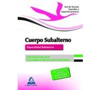 Cuerpo De Subalterno (Especialidad Subalterno) De La Administración De La Comunidad Autónoma De Extremadura. Test Del Temario Específico Y Supuestos Prácticos