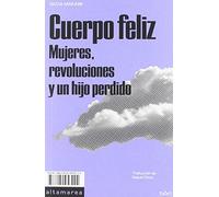 Cuerpo feliz: Mujeres, revoluciones y un hijo perdido: 06 (Narrativa)