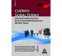 Cuerpo Subalterno De La Administración General De La Comunidad Autónoma Del País Vasco. Test Y Cuestiones Prácticas Sobre El Temario Propuesto Por El Ivap