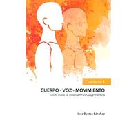 CUERPO - VOZ - MOVIMIENTO: TALLER PARA LA INTERVENCIÓN LOGOPÉDICA - CUADERNO 1
