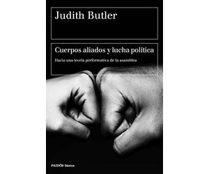Cuerpos aliados y lucha política: Hacia una teoría performativa de la asamblea (Básica)
