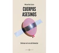 Cuerpos asesinos: Enfermar en la era del bienestar (NARRATIVA)