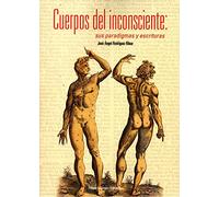Cuerpos del inconsciente: sus paradigmas y escrituras (Ítaca)