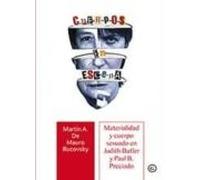 Cuerpos En Escena: Materialidad y cuerpo sexuado en Judith Butler y Paul B. Pre (COLECCION G)