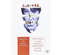 Cuerpos En Escena: Materialidad y cuerpo sexuado en Judith Butler y Paul B. Pre (COLECCION G)