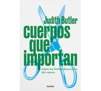 Cuerpos que importan: Sobre los límites discursivos del "sexo" (Biblioteca Judith Butler)