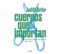 Cuerpos que importan: Sobre los límites discursivos del "sexo" (Biblioteca Judith Butler)