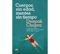 Cuerpos sin edad, mentes sin tiempo: La alternativa cuántica al envejecimiento está en el equilibrio entre el cuerpo y la mente (Vergara)