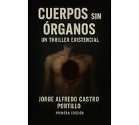 CUERPOS SIN ÓRGANOS: UN THRILLER EXISTENCIAL: 5 (Thriller Poetico)