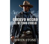 Cuervo Negro El último Vuelo: Relatos cortos del Viejo Oeste con Owen Stone (Las aventuras de Owen Stone en el Viejo Oeste)