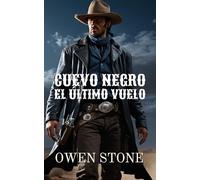 Cuervo Negro El último Vuelo: Relatos cortos del Viejo Oeste con Owen Stone (Novelas Cortas del Oeste)