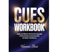 Cues Workbook: Apply and Master the Secret Language of Charismatic Communication for Better Confidence